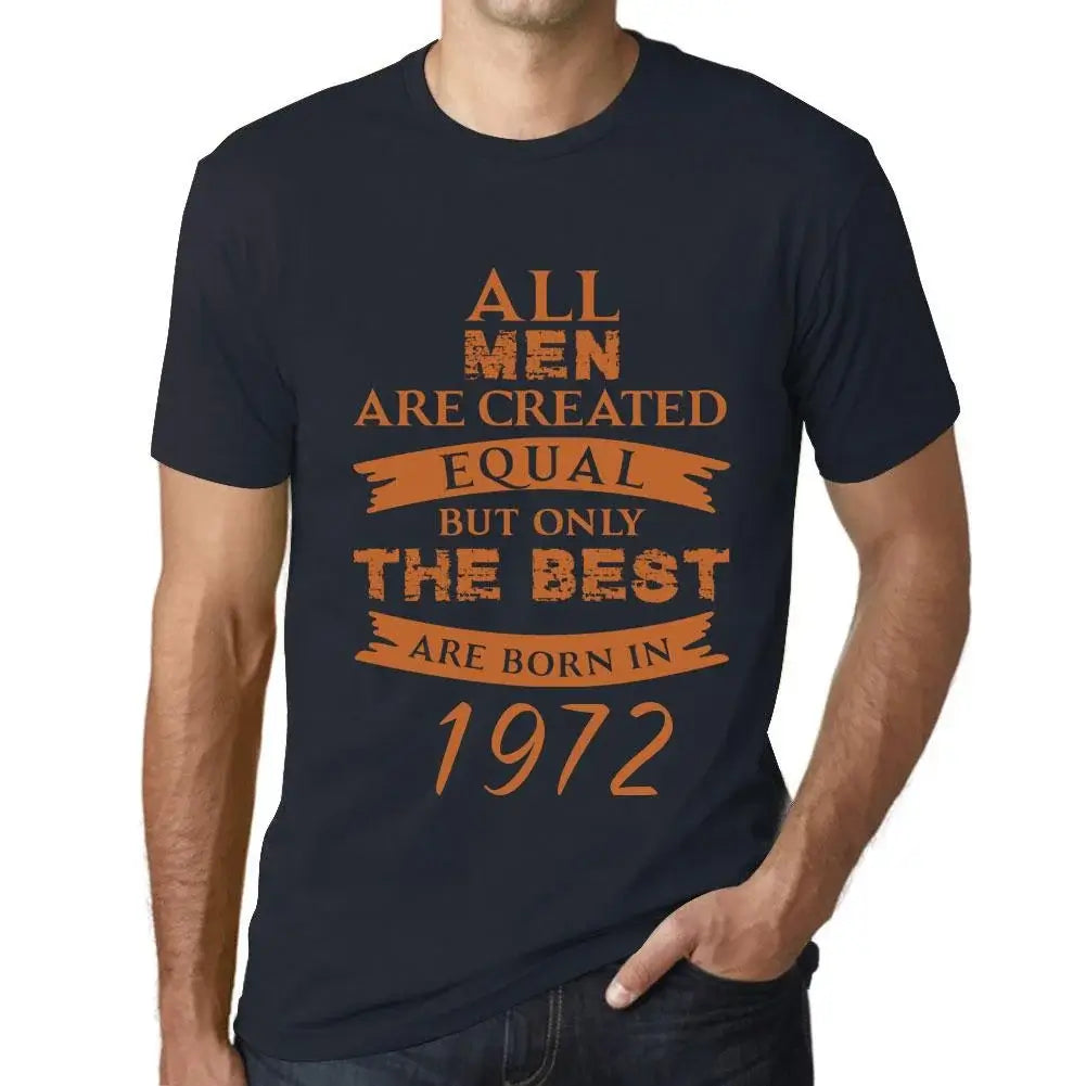 Men's Graphic T-Shirt All Men Are Created Equal but Only the Best Are Born in 1972 52nd Birthday Anniversary 52 Year Old Gift 1972 Vintage Eco-Friendly Short Sleeve Novelty Tee