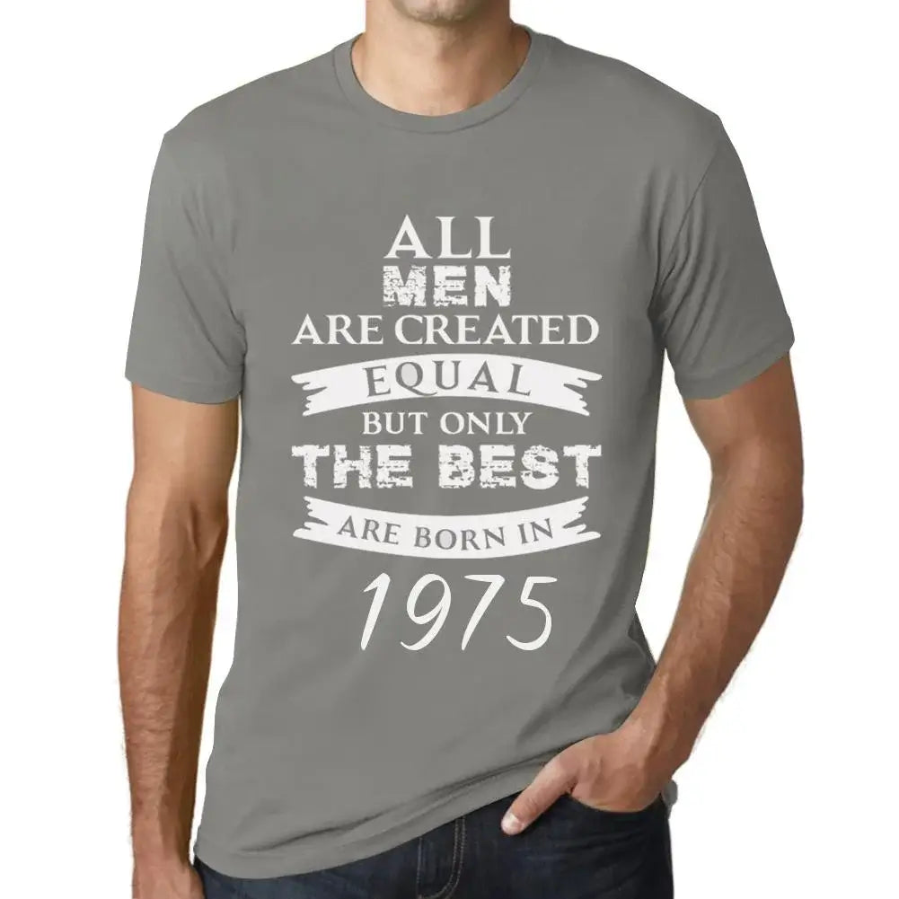 Men's Graphic T-Shirt All Men Are Created Equal but Only the Best Are Born in 1975 49th Birthday Anniversary 49 Year Old Gift 1975 Vintage Eco-Friendly Short Sleeve Novelty Tee