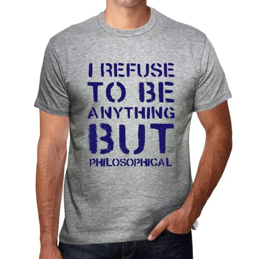 Men's Graphic T-Shirt I Refuse To Be Anything But Philosophical Eco-Friendly Limited Edition Short Sleeve Tee-Shirt Vintage Birthday Gift Novelty
