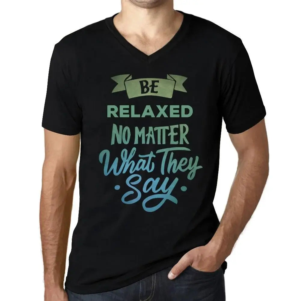 Men's Graphic T-Shirt V Neck Be Relaxed No Matter What They Say Eco-Friendly Limited Edition Short Sleeve Tee-Shirt Vintage Birthday Gift Novelty