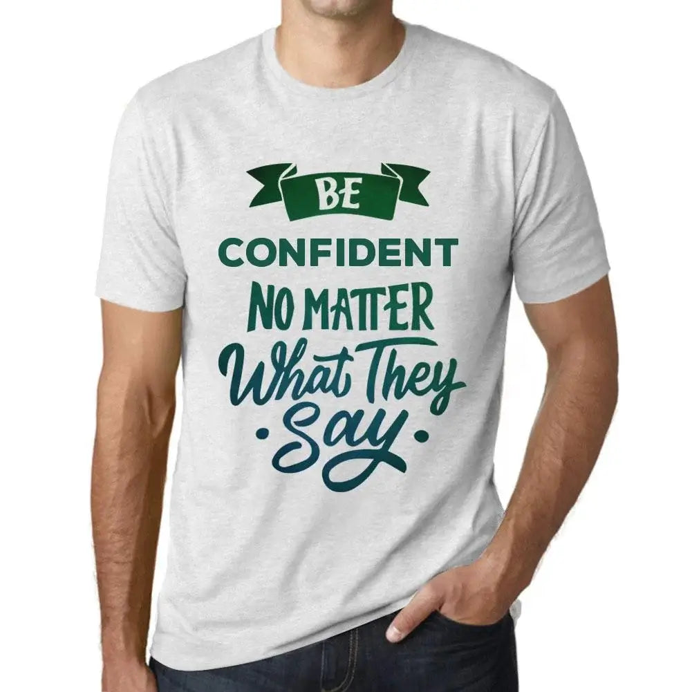 Men's Graphic T-Shirt Be Confident No Matter What They Say Eco-Friendly Limited Edition Short Sleeve Tee-Shirt Vintage Birthday Gift Novelty