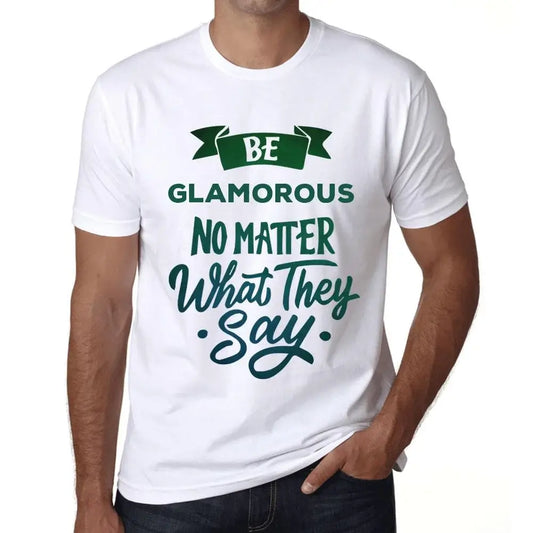 Men's Graphic T-Shirt Be Glamorous No Matter What They Say Eco-Friendly Limited Edition Short Sleeve Tee-Shirt Vintage Birthday Gift Novelty