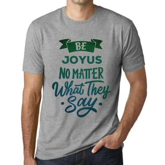 Men's Graphic T-Shirt Be Joyus No Matter What They Say Eco-Friendly Limited Edition Short Sleeve Tee-Shirt Vintage Birthday Gift Novelty