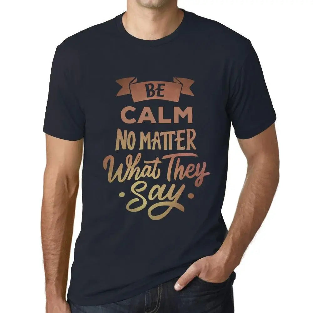 Men's Graphic T-Shirt Be Calm No Matter What They Say Eco-Friendly Limited Edition Short Sleeve Tee-Shirt Vintage Birthday Gift Novelty