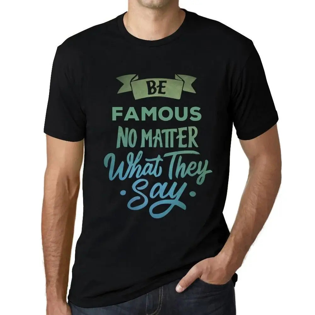 Men's Graphic T-Shirt Be Famous No Matter What They Say Eco-Friendly Limited Edition Short Sleeve Tee-Shirt Vintage Birthday Gift Novelty