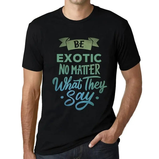 Men's Graphic T-Shirt Be Exotic No Matter What They Say Eco-Friendly Limited Edition Short Sleeve Tee-Shirt Vintage Birthday Gift Novelty