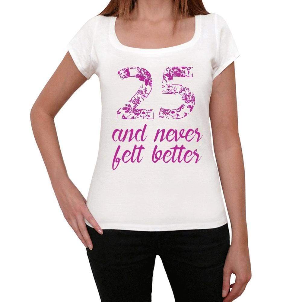 25 And Never Felt Better Womens T-Shirt White Birthday Gift 00406 - White / Xs - Casual