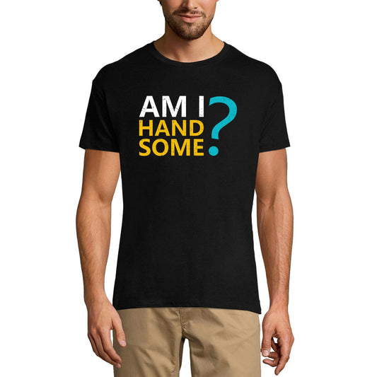 ULTRABASIC Men's Graphic T-Shirt Am I Handsome - Funny Novelty Shirt for Men