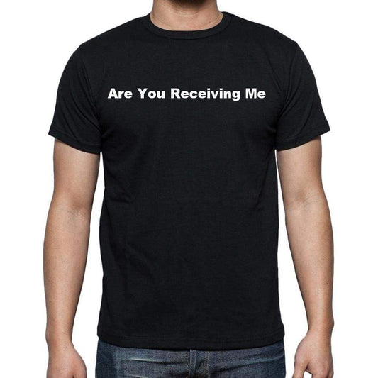 Are You Receiving Me Mens Short Sleeve Round Neck T-Shirt - Casual