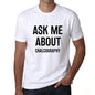 Ask Me About Chalcography White Mens Short Sleeve Round Neck T-Shirt 00277 - White / S - Casual