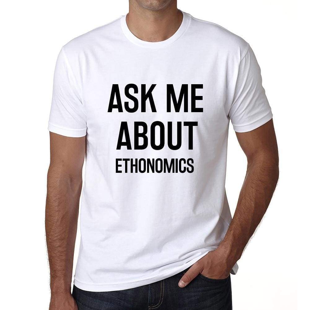 Ask Me About Ethonomics White Mens Short Sleeve Round Neck T-Shirt 00277 - White / S - Casual