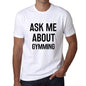 Ask Me About Gymming White Mens Short Sleeve Round Neck T-Shirt 00277 - White / S - Casual