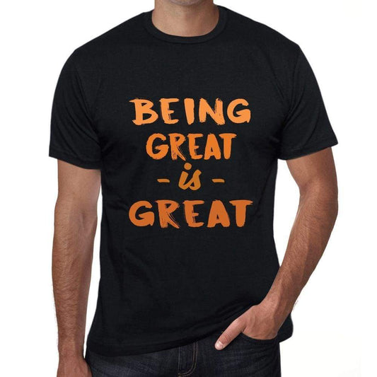 Being Great Is Great Black Mens Short Sleeve Round Neck T-Shirt Birthday Gift 00375 - Black / Xs - Casual