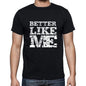 Better Like Me Black Mens Short Sleeve Round Neck T-Shirt 00055 - Black / S - Casual