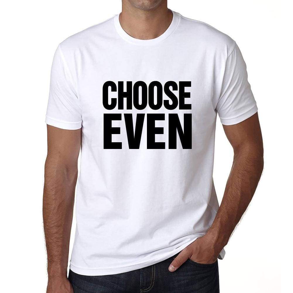 Choose Even T-Shirt Mens White Tshirt Gift T-Shirt 00061 - White / S - Casual