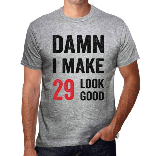 Damn I Make 29 Look Good Mens T-Shirt Grey 29 Birthday Gift 00411 - Grey / S - Casual