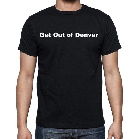 Get Out Of Denver Mens Short Sleeve Round Neck T-Shirt - Casual