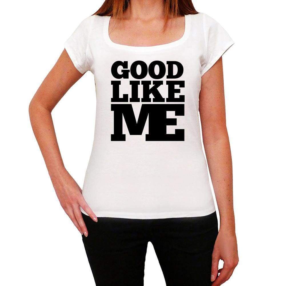 Good Like Me White Womens Short Sleeve Round Neck T-Shirt 00056 - White / Xs - Casual