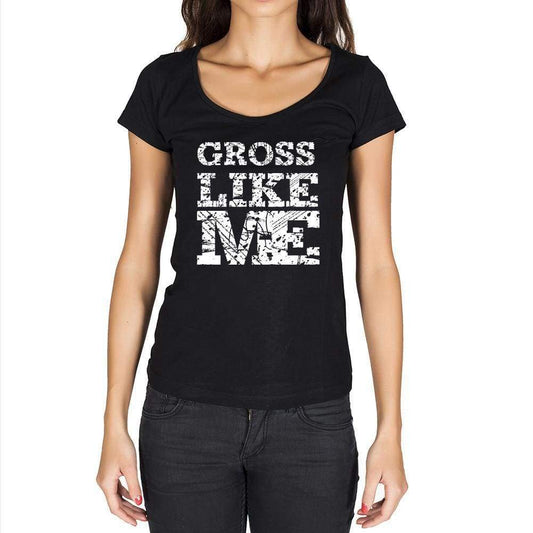 Gross Like Me Black Womens Short Sleeve Round Neck T-Shirt 00054 - Black / Xs - Casual