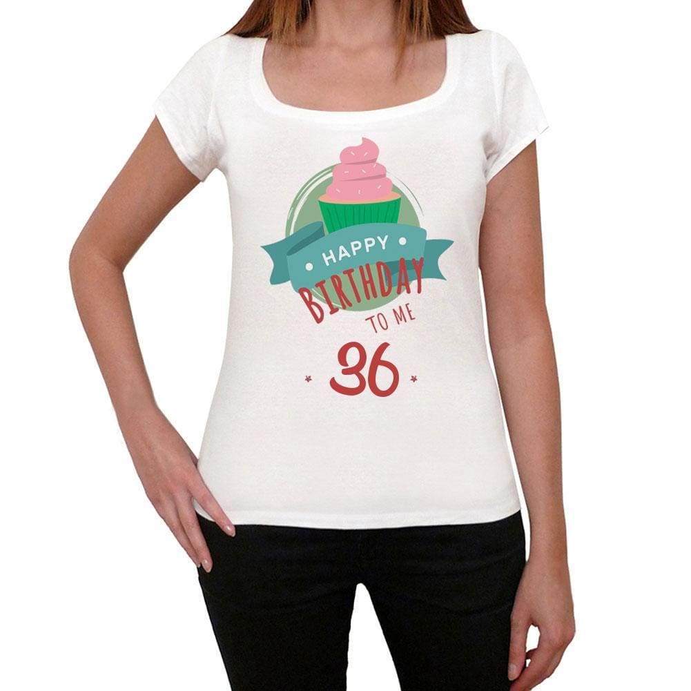 Happy Bday To Me 36 Womens T-Shirt White Birthday Gift 00466 - White / Xs - Casual