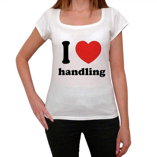I Love Handling Womens Short Sleeve Round Neck T-Shirt 00037 - Casual