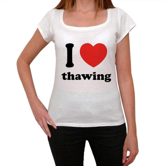 I Love Thawing Womens Short Sleeve Round Neck T-Shirt 00037 - Casual