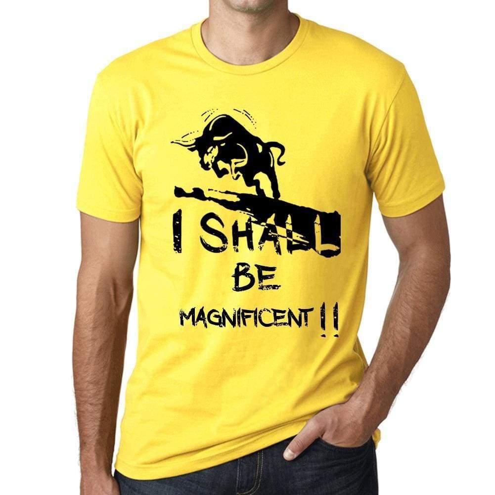 I Shall Be Magnificent Mens T-Shirt Yellow Birthday Gift 00379 - Yellow / Xs - Casual