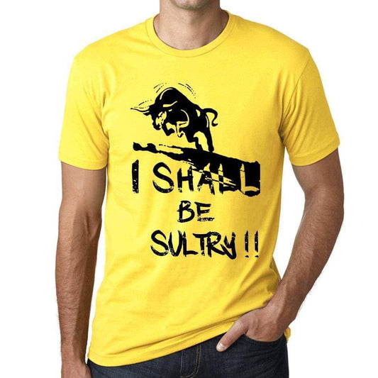 I Shall Be Sultry Mens T-Shirt Yellow Birthday Gift 00379 - Yellow / Xs - Casual