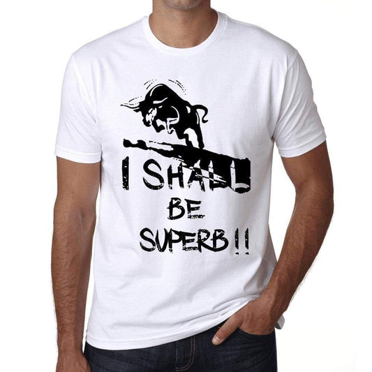 I Shall Be Superb White Mens Short Sleeve Round Neck T-Shirt Gift T-Shirt 00369 - White / Xs - Casual