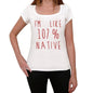 Im 100% Native White Womens Short Sleeve Round Neck T-Shirt Gift T-Shirt 00328 - White / Xs - Casual