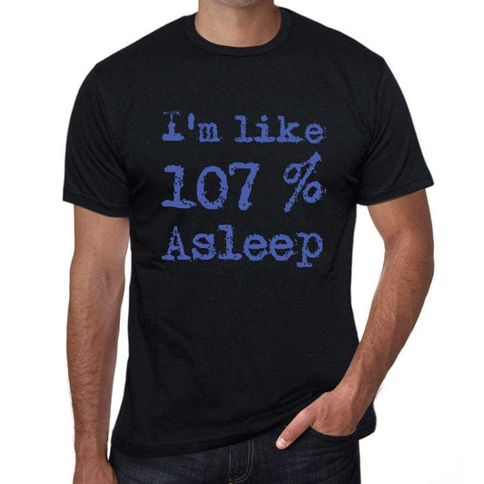 Im Like 100% Asleep Black Mens Short Sleeve Round Neck T-Shirt Gift T-Shirt 00325 - Black / S - Casual