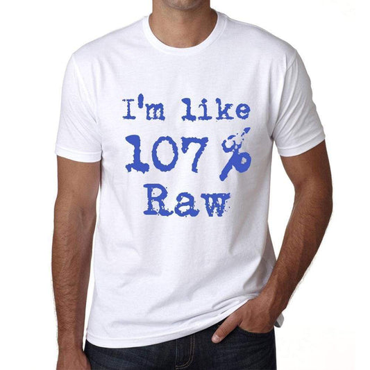 Im Like 100% Raw White Mens Short Sleeve Round Neck T-Shirt Gift T-Shirt 00324 - White / S - Casual