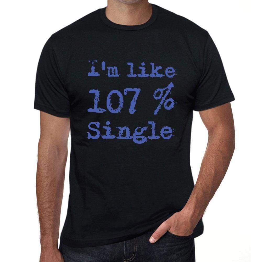 Im Like 100% Single Black Mens Short Sleeve Round Neck T-Shirt Gift T-Shirt 00325 - Black / S - Casual