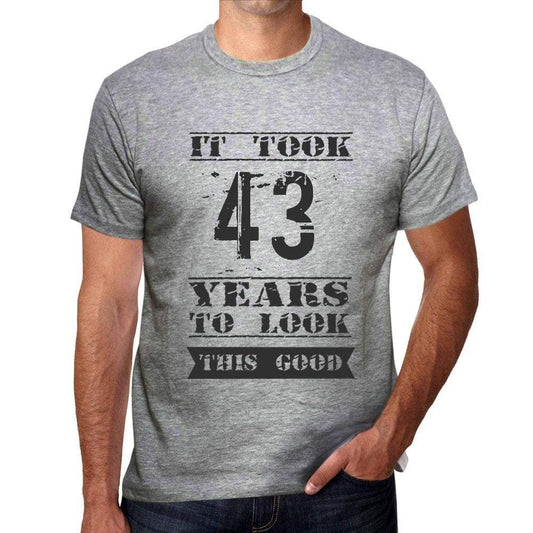 It Took 43 Years To Look This Good Mens T-Shirt Grey Birthday Gift 00479 - Grey / S - Casual