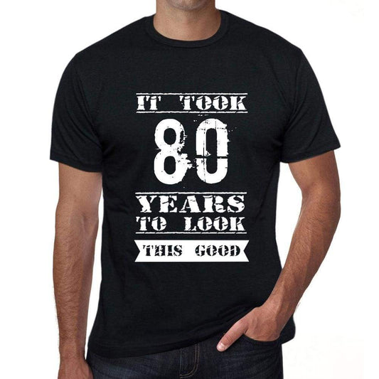 It Took 80 Years To Look This Good Mens T-Shirt Black Birthday Gift 00478 - Black / Xs - Casual