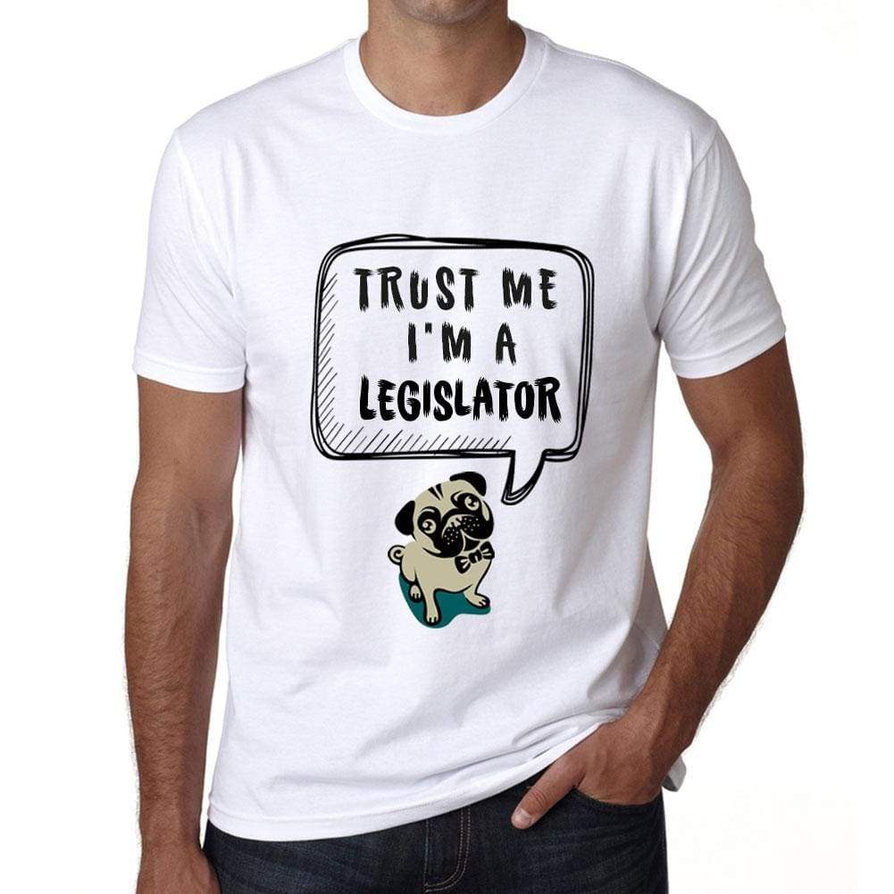 Legislator Trust Me Im A Legislator Mens T Shirt White Birthday Gift 00527 - White / Xs - Casual