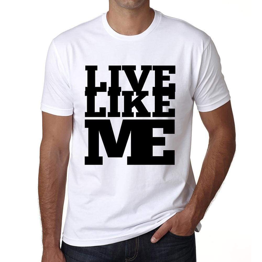 Live Like Me White Mens Short Sleeve Round Neck T-Shirt 00051 - White / S - Casual