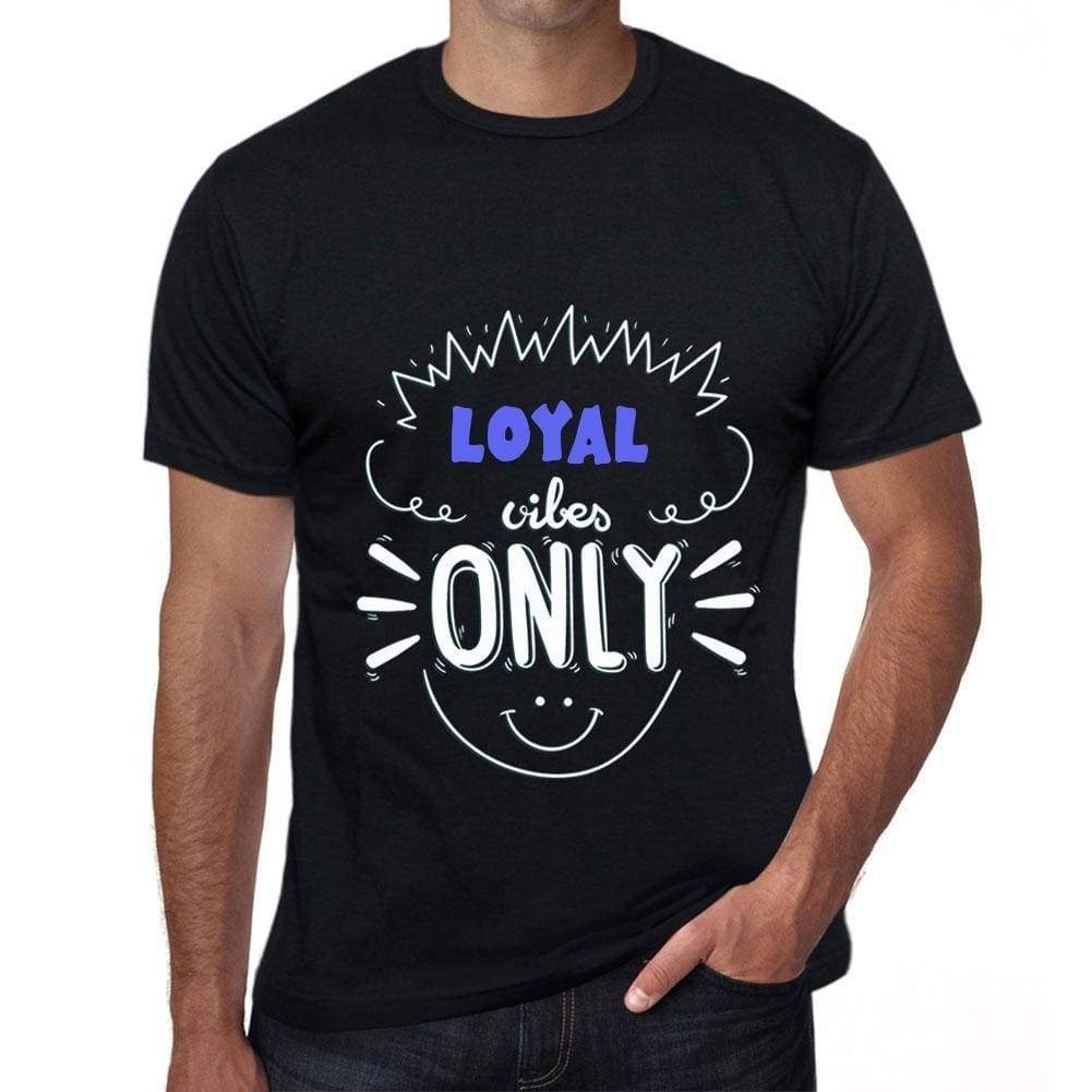 Loyal Vibes Only Black Mens Short Sleeve Round Neck T-Shirt Gift T-Shirt 00299 - Black / S - Casual