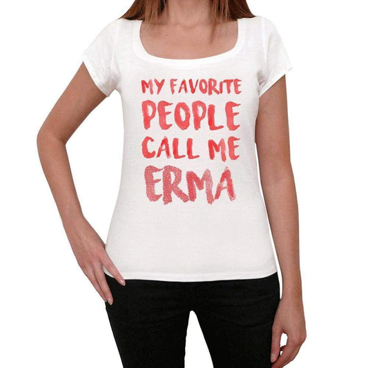 My Favorite People Call Me Erma White Womens Short Sleeve Round Neck T-Shirt Gift T-Shirt 00364 - White / Xs - Casual