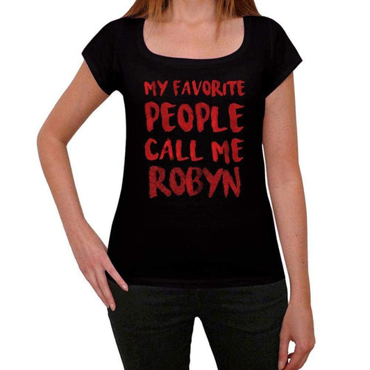 My Favorite People Call Me Robyn Black Womens Short Sleeve Round Neck T-Shirt Gift T-Shirt 00371 - Black / Xs - Casual