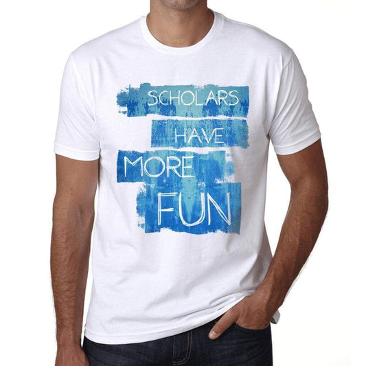 Scholars Have More Fun Mens T Shirt White Birthday Gift 00531 - White / Xs - Casual