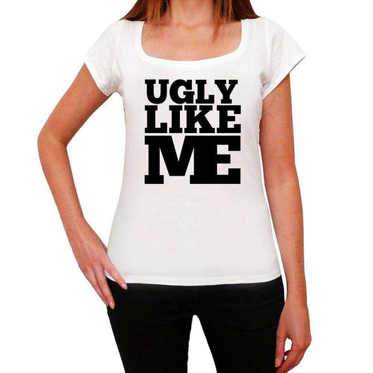 Ugly Like Me White Womens Short Sleeve Round Neck T-Shirt - White / Xs - Casual